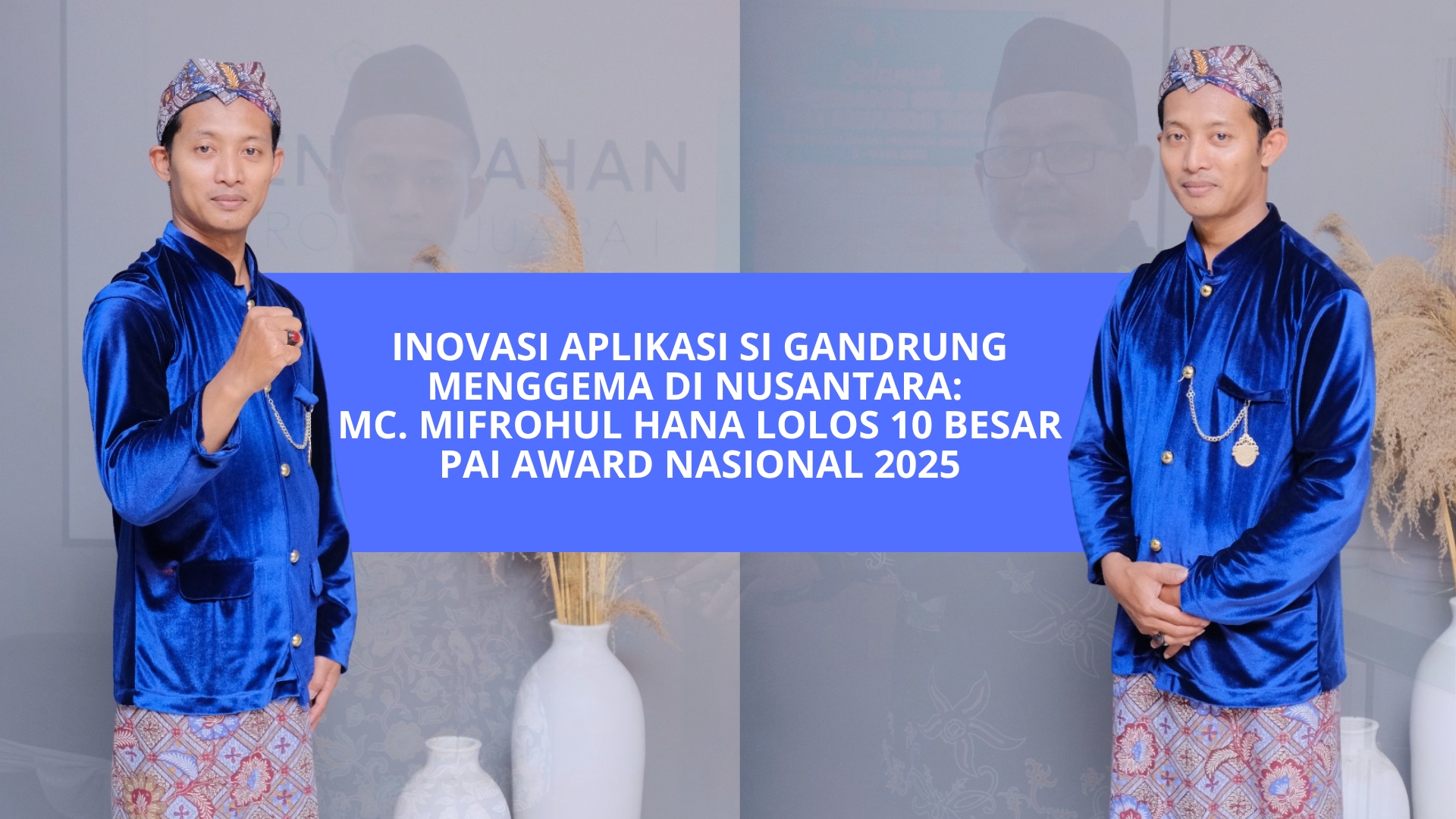 Inovasi Aplikasi SI GANDRUNG Menggema di Nusantara: Mc. Mifrohul Hana Lolos 10 Besar PAI Award Nasional 2025